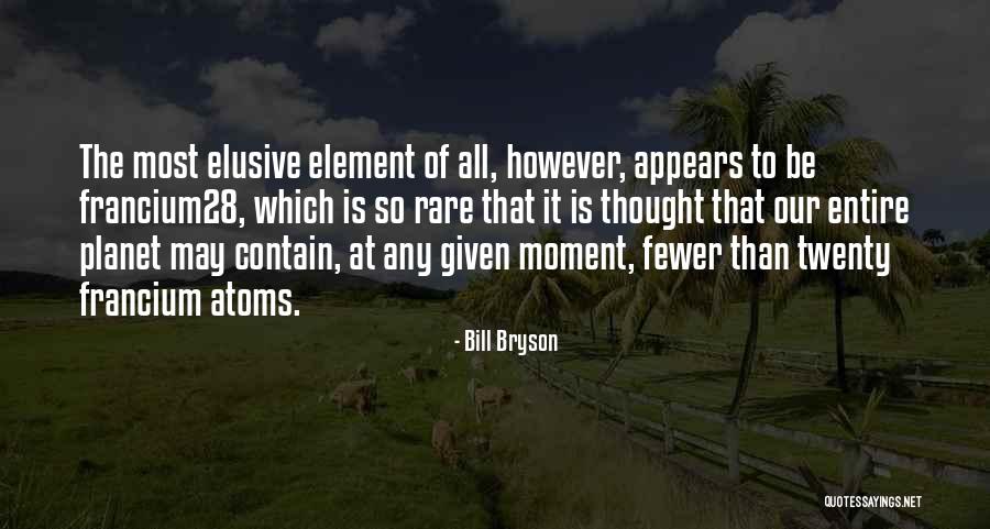 All Atoms Of An Element Quotes By Bill Bryson All Atoms Of An Element Quotes By Bill Bryson