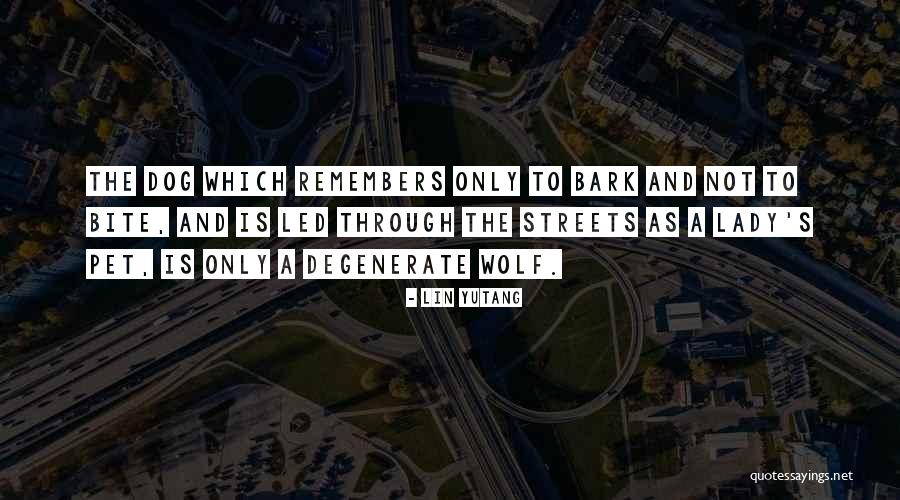 All Bark And No Bite Quotes By Lin Yutang All Bark And No Bite Quotes By Lin Yutang