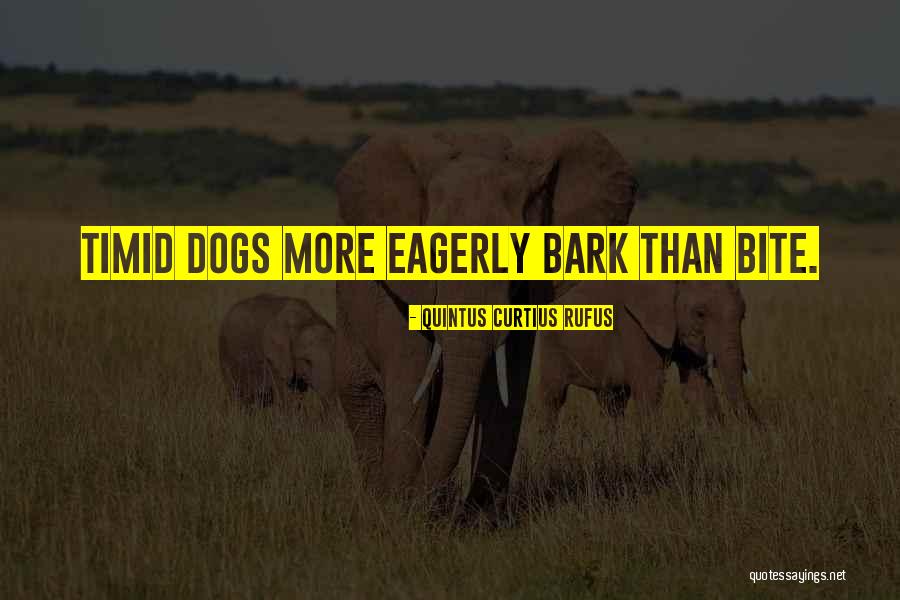 All Bark And No Bite Quotes By Quintus Curtius Rufus All Bark And No Bite Quotes By Quintus Curtius Rufus