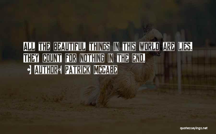 All Beautiful Things Come To An End Quotes By Patrick McCabe
