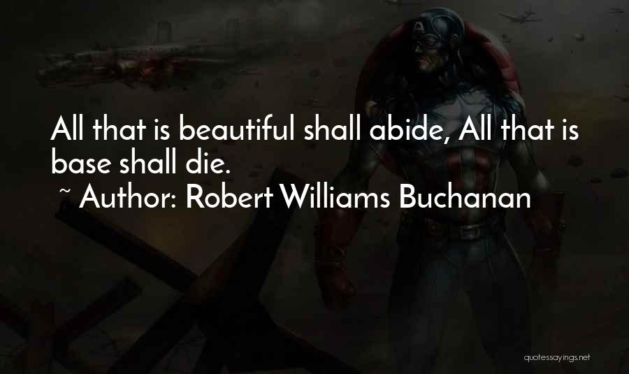 All Beauty Must Die Quotes By Robert Williams Buchanan