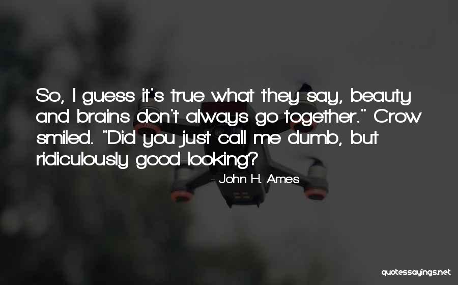 All Beauty No Brains Quotes By John H. Ames All Beauty No Brains Quotes By John H. Ames