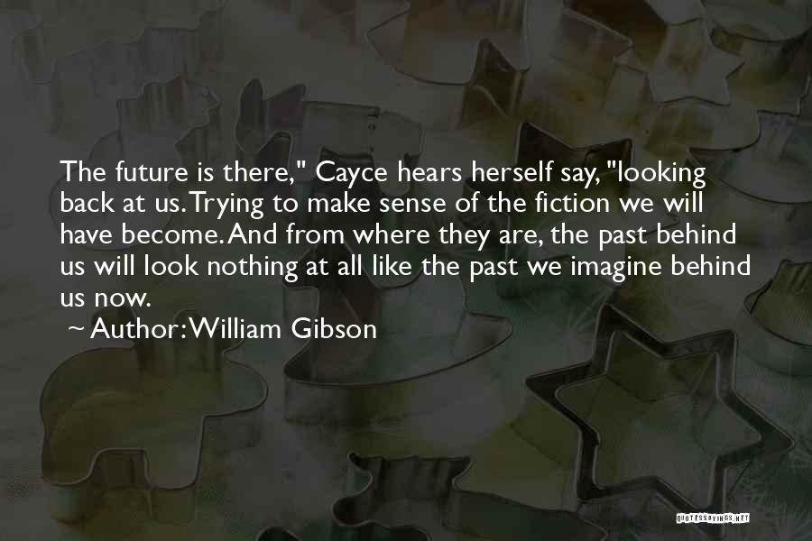 All Behind Us Now Quotes By William Gibson