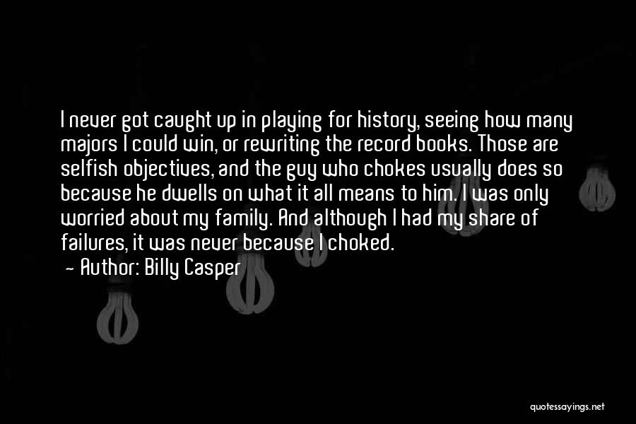 All Choked Up Quotes By Billy Casper