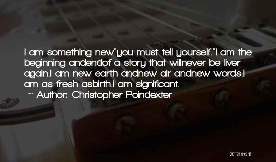 All Christopher Poindexter Quotes By Christopher Poindexter