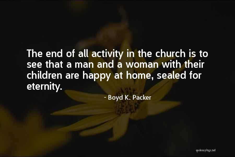 All Church Home Quotes By Boyd K. Packer All Church Home Quotes By Boyd K. Packer