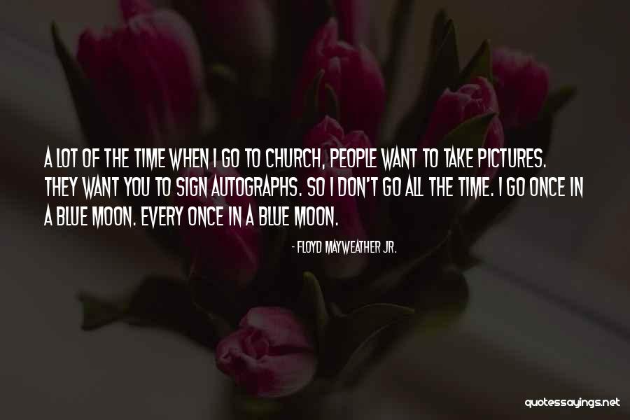 All Church Sign Quotes By Floyd Mayweather Jr. All Church Sign Quotes By Floyd Mayweather Jr.