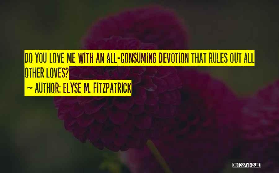 All Consuming Love Quotes By Elyse M. Fitzpatrick