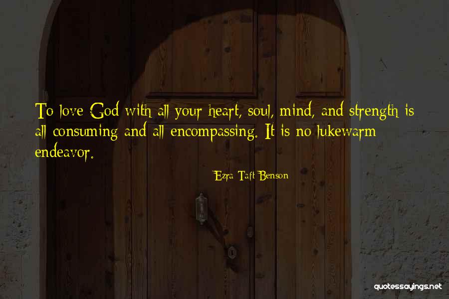 All Consuming Love Quotes By Ezra Taft Benson All Consuming Love Quotes By Ezra Taft Benson