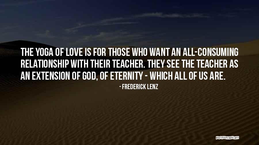 All Consuming Love Quotes By Frederick Lenz