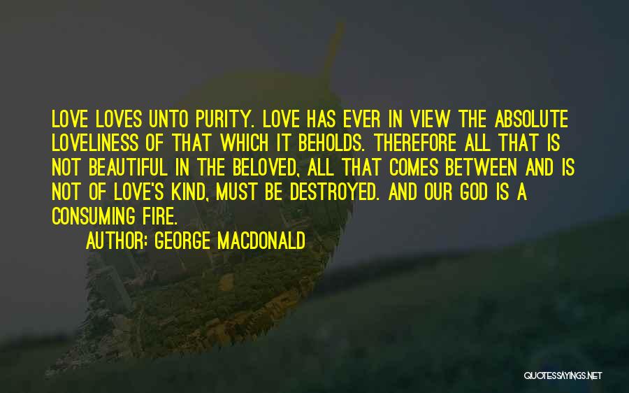 All Consuming Love Quotes By George MacDonald