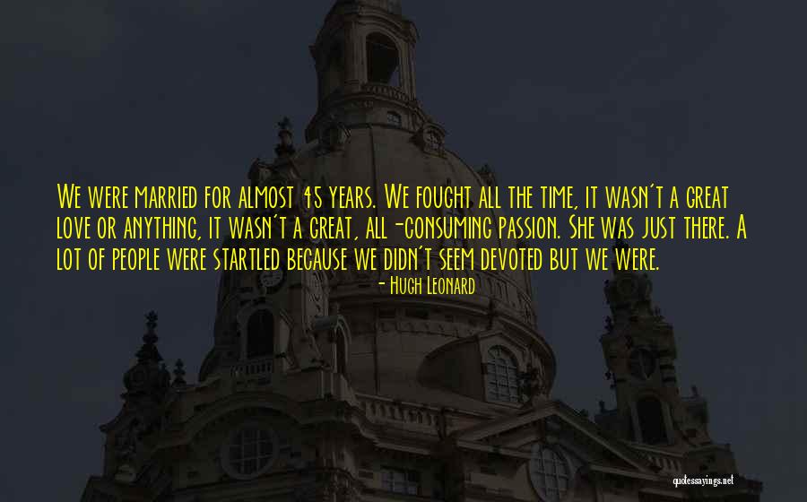 All Consuming Love Quotes By Hugh Leonard All Consuming Love Quotes By Hugh Leonard