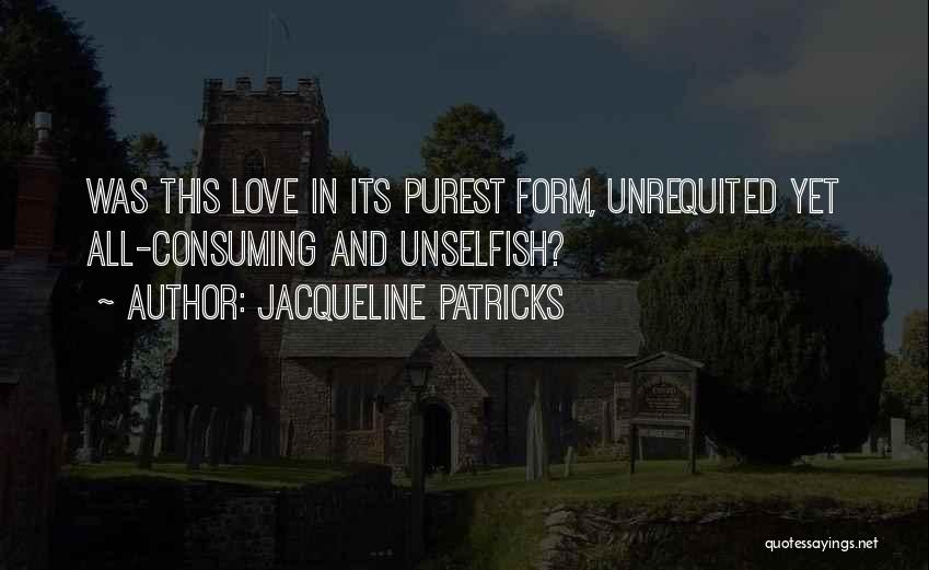 All Consuming Love Quotes By Jacqueline Patricks