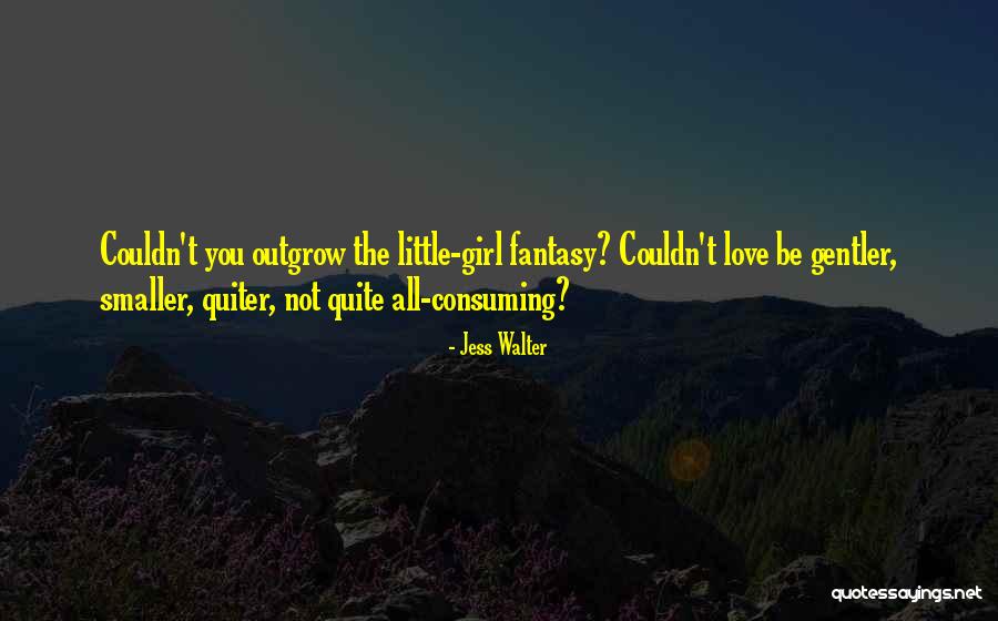 All Consuming Love Quotes By Jess Walter All Consuming Love Quotes By Jess Walter
