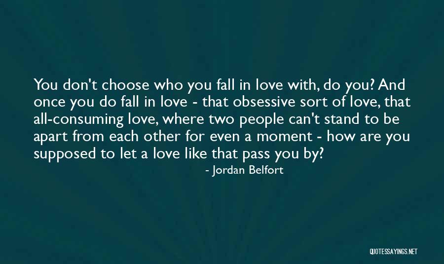 All Consuming Love Quotes By Jordan Belfort