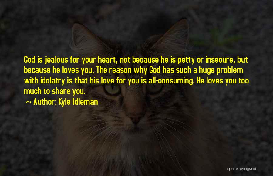 All Consuming Love Quotes By Kyle Idleman