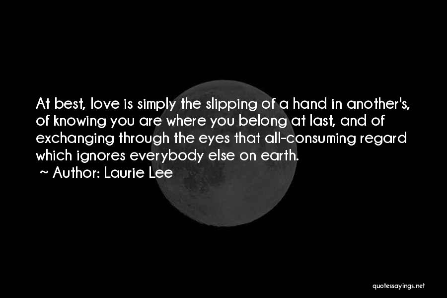 All Consuming Love Quotes By Laurie Lee