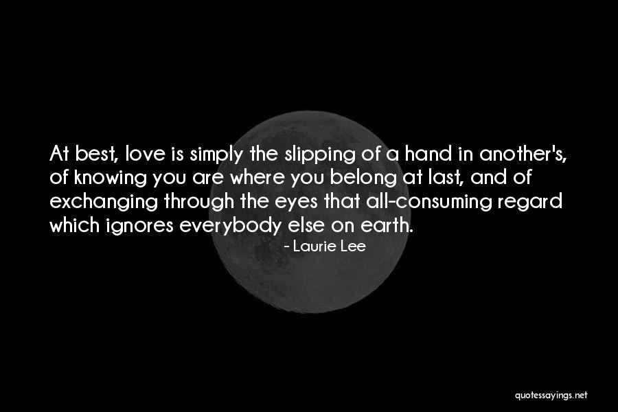 All Consuming Love Quotes By Laurie Lee