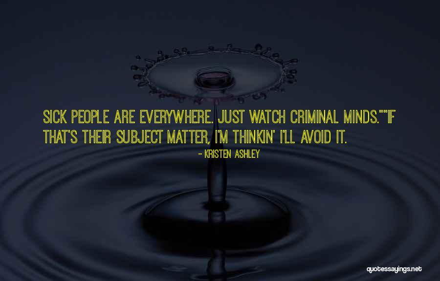 All Criminal Minds Quotes By Kristen Ashley All Criminal Minds Quotes By Kristen Ashley