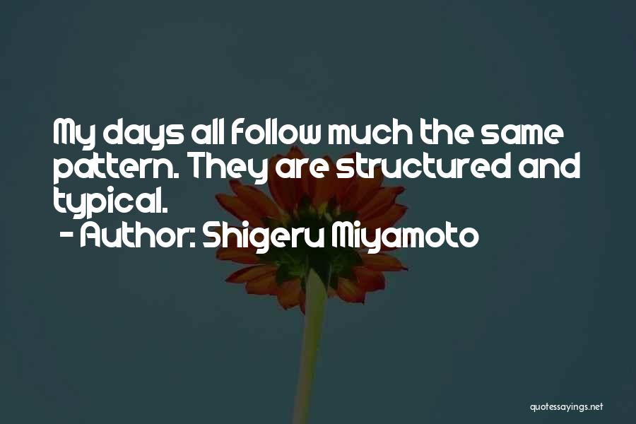 All Days Are Same Quotes By Shigeru Miyamoto