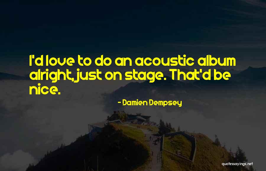 All Dempsey Quotes By Damien Dempsey