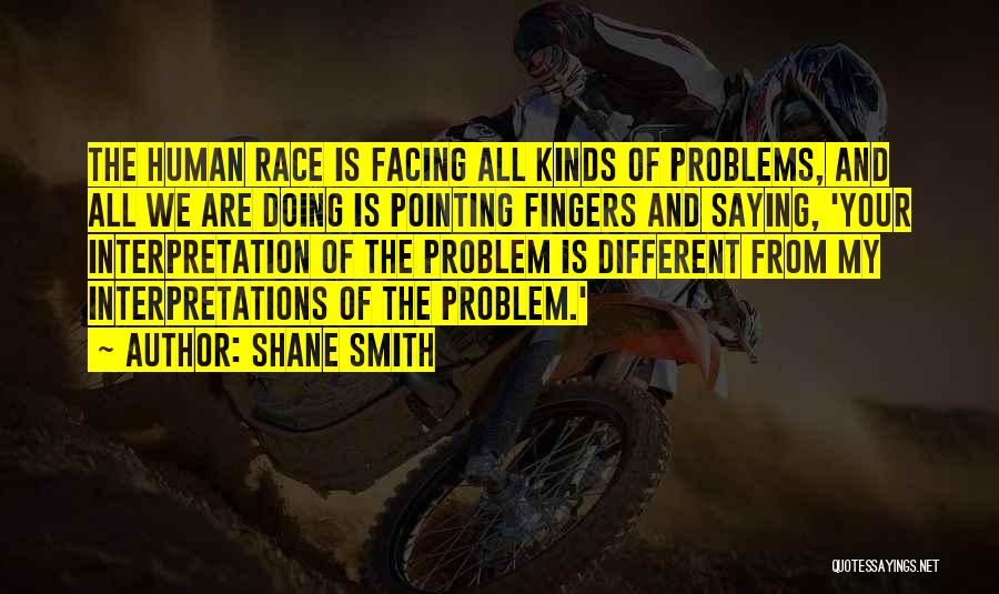All Different Kinds Of Quotes By Shane Smith