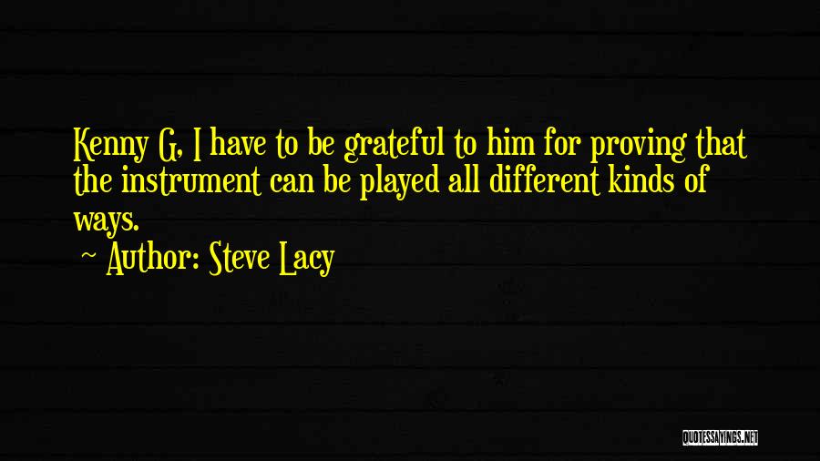 All Different Kinds Of Quotes By Steve Lacy