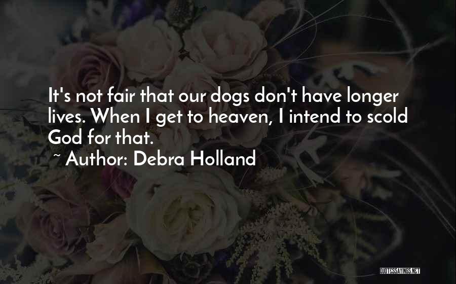 All Dogs Go To Heaven Quotes By Debra Holland