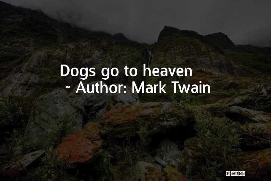 All Dogs Go To Heaven Quotes By Mark Twain