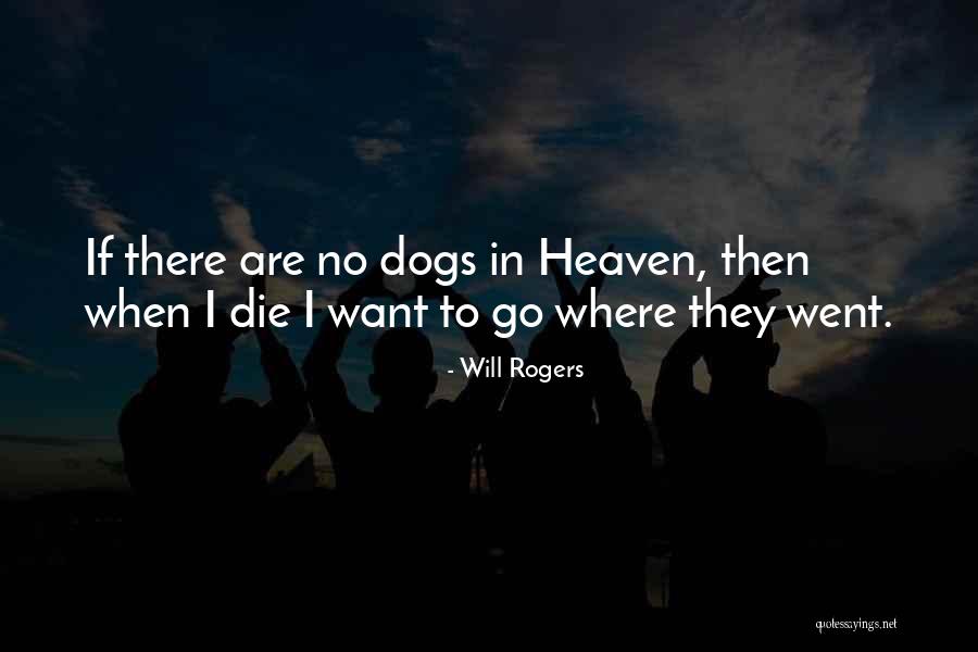 All Dogs Go To Heaven Quotes By Will Rogers