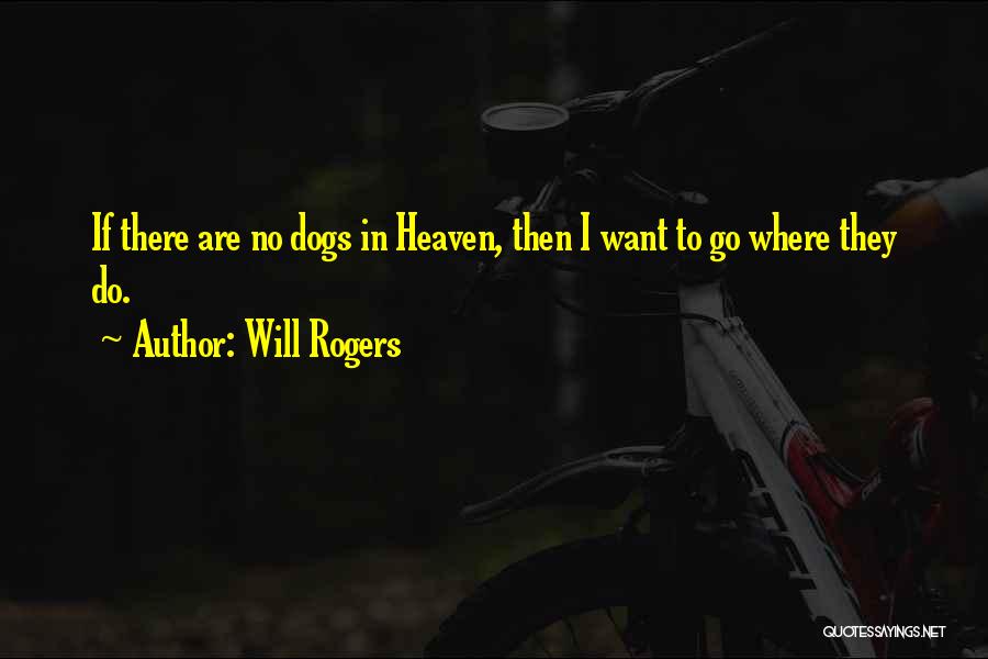 All Dogs Go To Heaven Quotes By Will Rogers