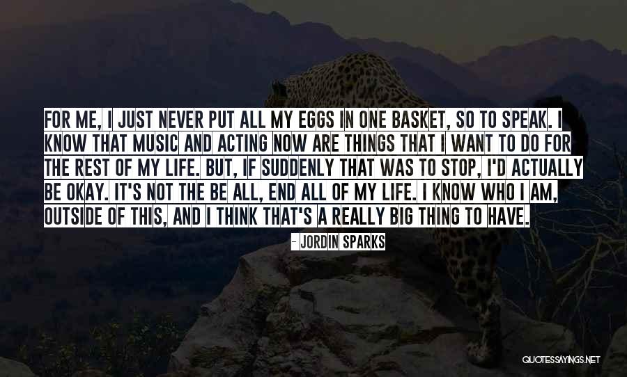 All Eggs In One Basket Quotes By Jordin Sparks All Eggs In One Basket Quotes By Jordin Sparks