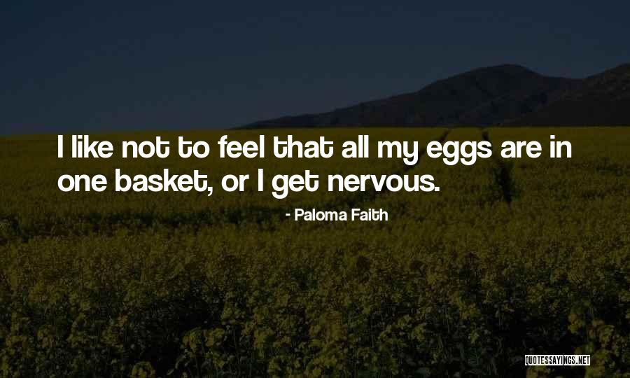 All Eggs In One Basket Quotes By Paloma Faith All Eggs In One Basket Quotes By Paloma Faith