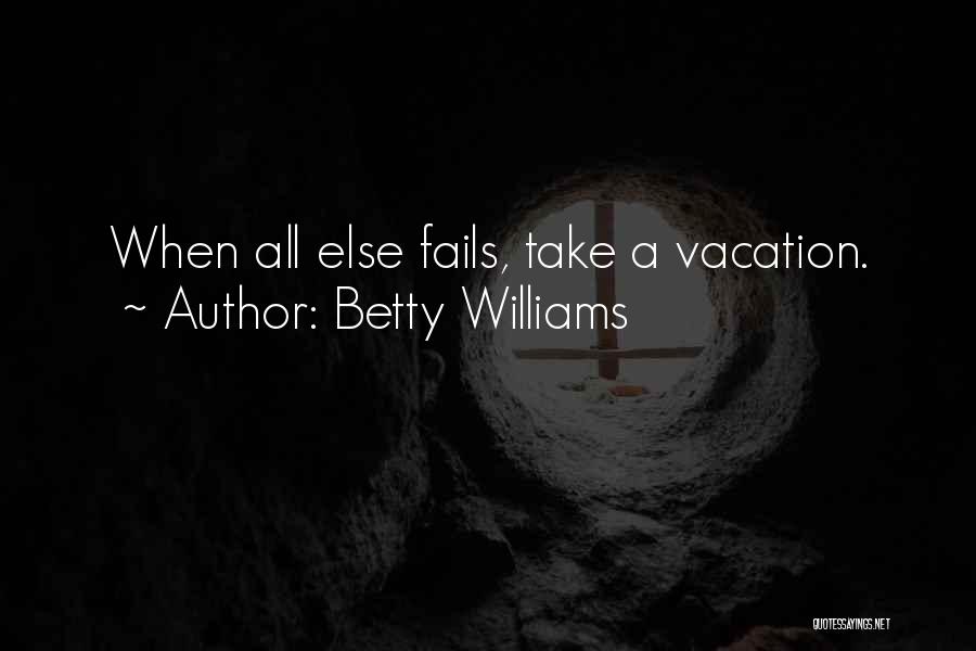 All Else Fails Quotes By Betty Williams