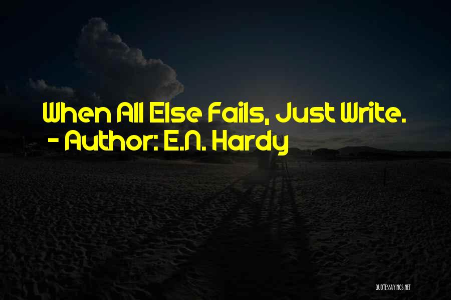 All Else Fails Quotes By E.N. Hardy