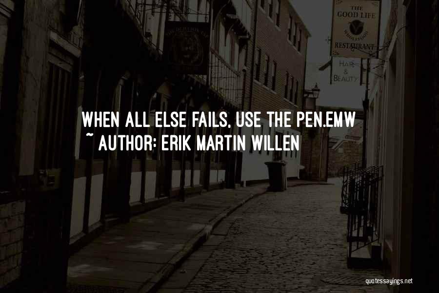 All Else Fails Quotes By Erik Martin Willen