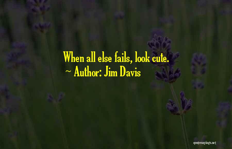 All Else Fails Quotes By Jim Davis