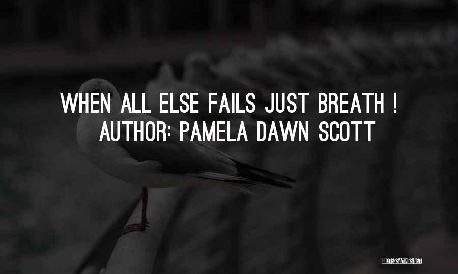 All Else Fails Quotes By Pamela Dawn Scott