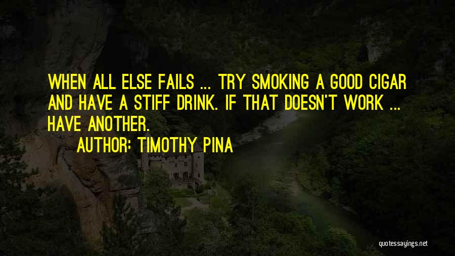 All Else Fails Quotes By Timothy Pina