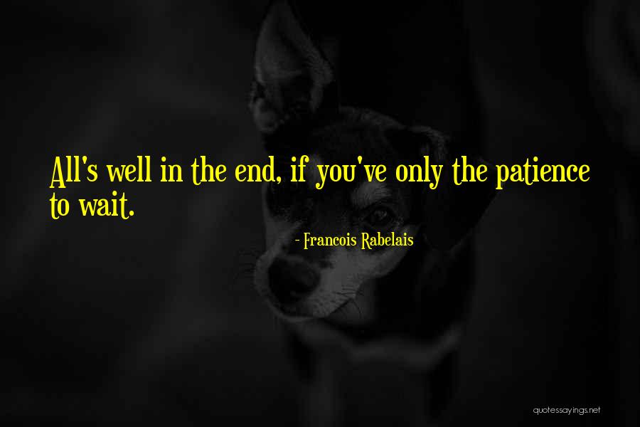 All Ends Well Quotes By Francois Rabelais