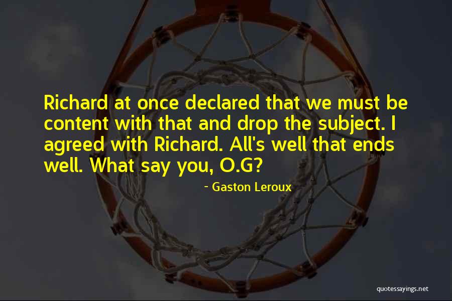 All Ends Well Quotes By Gaston Leroux