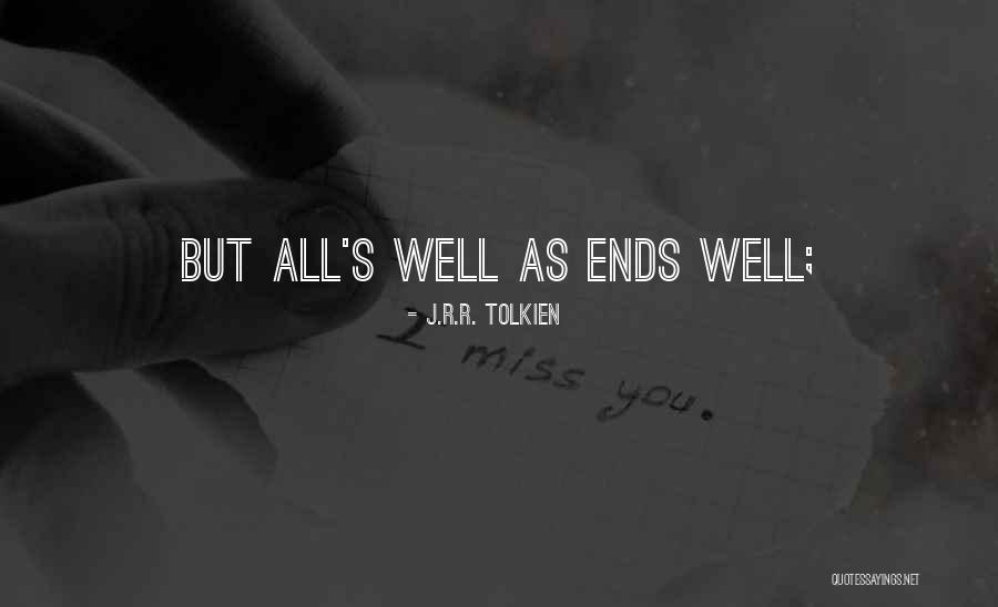 All Ends Well Quotes By J.R.R. Tolkien