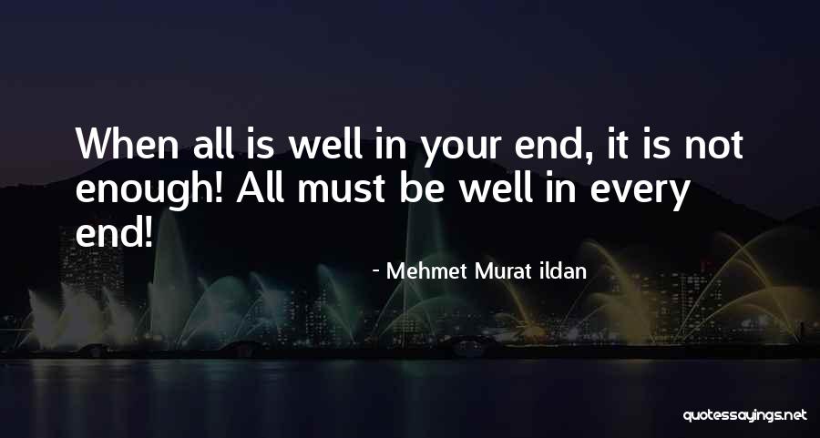 All Ends Well Quotes By Mehmet Murat Ildan