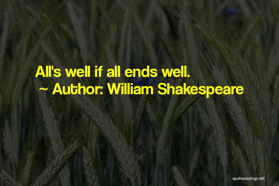 All Ends Well Quotes By William Shakespeare