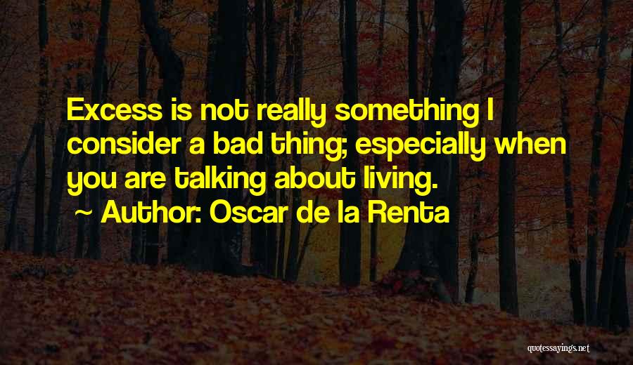 All Excess Is Bad Quotes By Oscar De La Renta