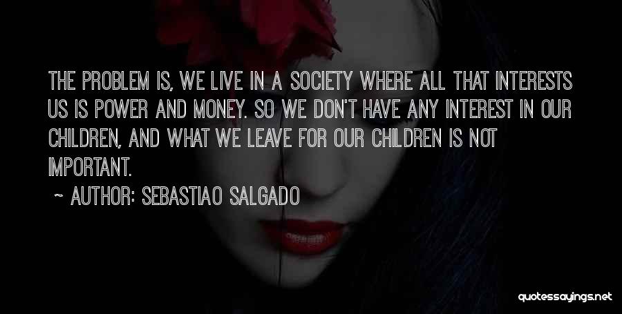 All For Money Quotes By Sebastiao Salgado