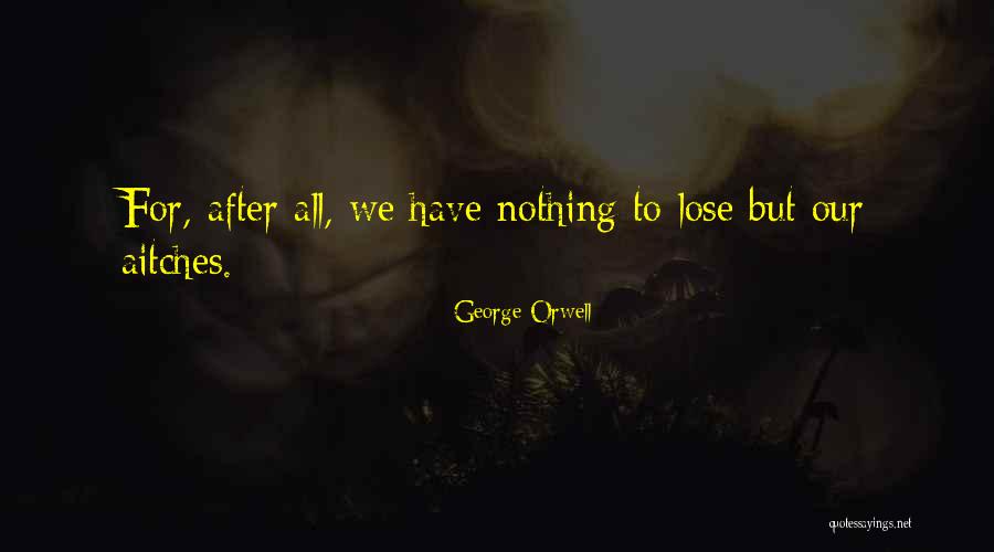 All For Nothing Quotes By George Orwell