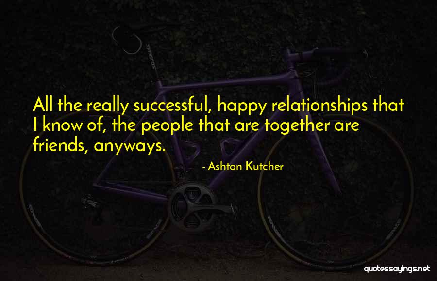 All Friends Together Quotes By Ashton Kutcher All Friends Together Quotes By Ashton Kutcher