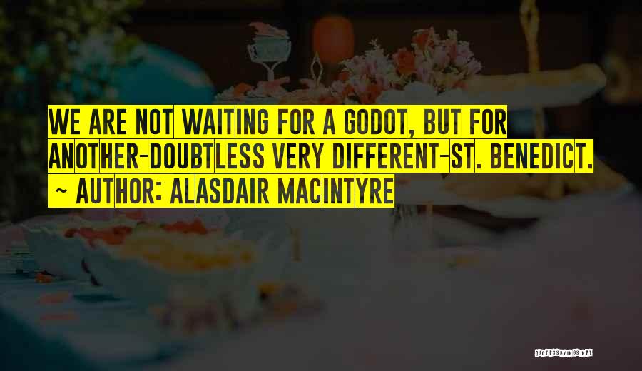 All Godot Quotes By Alasdair MacIntyre