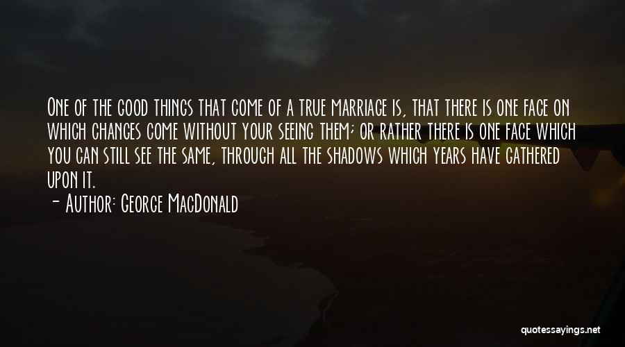 All Good Things Come Quotes By George MacDonald